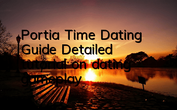 Portia Time Dating Guide (Detailed tutorial on dating gameplay)