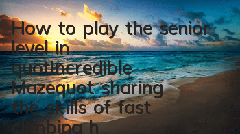 How to play the senior level in 