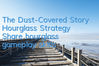 The Dust-Covered Story Hourglass Strategy (Share hourglass gameplay skills)