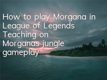 How to play Morgana in League of Legends (Teaching on Morgana's jungle gameplay)