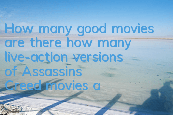 How many good movies are there (how many live-action versions of Assassin's Creed movies are available)