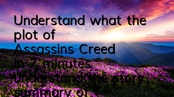 Understand what the plot of Assassin's Creed in 7 minutes (understand the story summary of Assassin's Creed in 7 minutes)