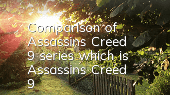 Comparison of Assassin's Creed 9 series (which is Assassin's Creed 9)