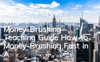 Assassin's Creed Origins to Money-Brushing Teaching Guide (How to Money-Brushing Fast in Assassin's Creed Origins)