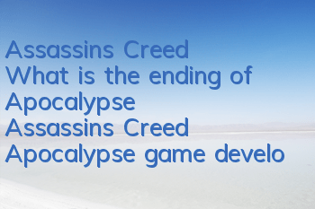 Assassin's Creed What is the ending of Apocalypse (Assassin's Creed Apocalypse game development)