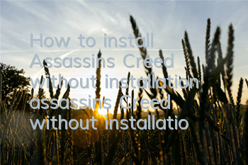 How to install Assassin's Creed without installation (assassin's Creed without installation stand-alone version)