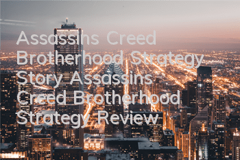 Assassin's Creed Brotherhood Strategy Story (Assassin's Creed Brotherhood Strategy Review)