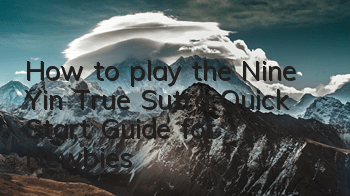 How to play the Nine Yin True Sutra (Quick Start Guide for Newbies)