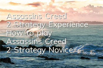 Assassin's Creed 2 Strategy Experience (How to play Assassin's Creed 2 Strategy Novice