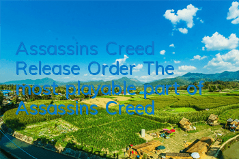 Assassin's Creed Release Order (The most playable part of Assassin's Creed)