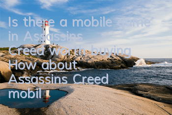 Is there a mobile game in Assassin's Creed worth buying? (How about Assassin's Creed mobile game?)