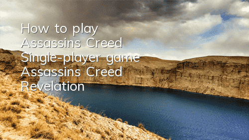 How to play Assassin's Creed (Single-player game Assassin's Creed Revelation)