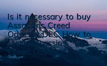 Is it necessary to buy Assassin's Creed Odyssey DLC (How to start Assassin's Creed Odyssey DLC)