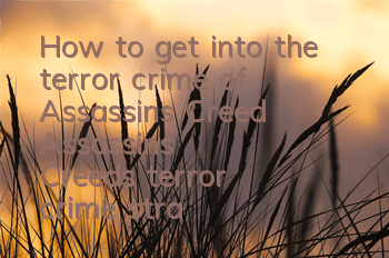 How to get into the terror crime of Assassin's Creed (Assassin's Creed's terror crime strategy)