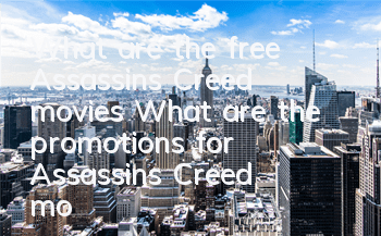 What are the free Assassin's Creed movies (What are the promotions for Assassin's Creed movies)