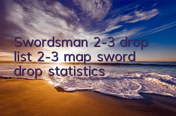 Swordsman 2-3 drop list 2-3 map sword drop statistics