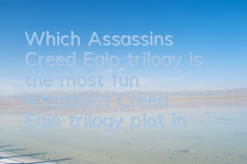 Which Assassin's Creed Egio trilogy is the most fun (Assassin's Creed Egio trilogy plot introduction)