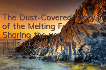 The Dust-Covered Story of the Melting Furnace (Sharing the usage skills of the Melting Furnace)