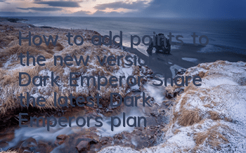 How to add points to the new version of Dark Emperor (Share the latest Dark Emperor's plan to add points)