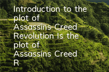 Introduction to the plot of Assassin's Creed Revolution (Is the plot of Assassin's Creed Revolution fun?)