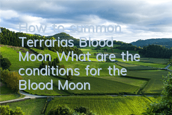 How to summon Terraria's Blood Moon What are the conditions for the Blood Moon