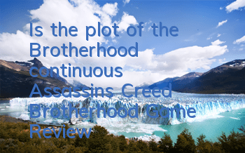 Is the plot of the Brotherhood continuous? (Assassin's Creed Brotherhood Game Review)