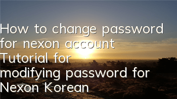 How to change password for nexon account (Tutorial for modifying password for Nexon Korean server account)