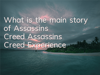 What is the main story of Assassin's Creed (Assassin's Creed Experience)