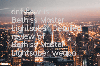 dnf how is Bethis's Master Lightsaber (Detailed review of Bethis's Master Lightsaber weapon)