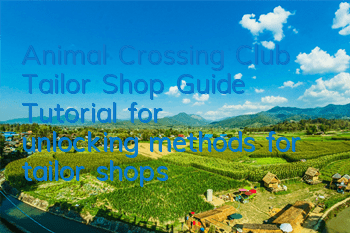 Animal Crossing Club Tailor Shop Guide (Tutorial for unlocking methods for tailor shops)