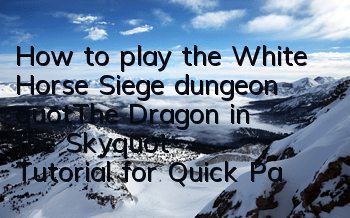 How to play the White Horse Siege dungeon 