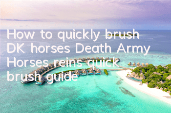 How to quickly brush DK horses (Death Army Horse’s reins quick brush guide)