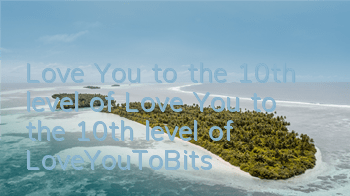 Love You to the 10th level of Love You to the 10th level of LoveYouToBits