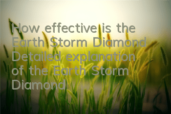 How effective is the Earth Storm Diamond (Detailed explanation of the Earth Storm Diamond attributes)