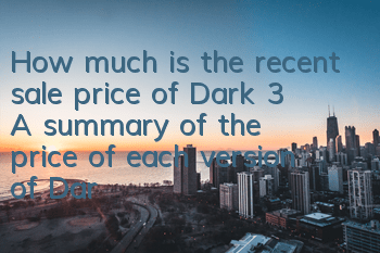 How much is the recent sale price of Dark 3 (A summary of the price of each version of Dark 3)