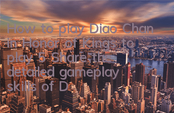 How to play Diao Chan in Honor of Kings to play 5 (Share the detailed gameplay skills of Diao Chan in One Fight 5)