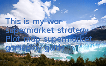 This is my war supermarket strategy (Plot map supermarket gameplay guide)