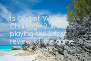 Is God of War Challenge 2 worth playing (the latest review of the game)