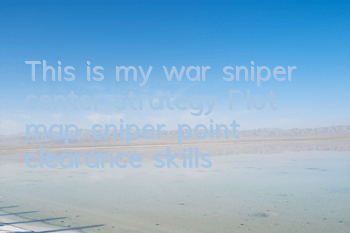 This is my war sniper center strategy (Plot map sniper point clearance skills)