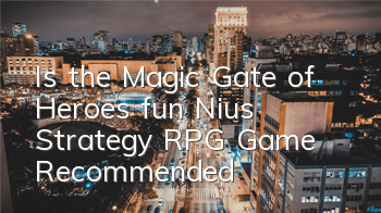Is the Magic Gate of Heroes fun? (Nius Strategy RPG Game Recommended)