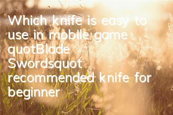 Which knife is easy to use in mobile game 