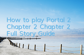 How to play Portal 2 Chapter 2 (Chapter 2 Full Story Guide)