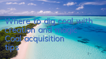 Where to dig coal with creation and magic (Coal acquisition tips)