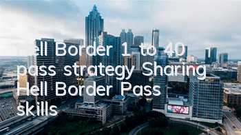 Hell Border 1 to 40 pass strategy (Sharing Hell Border Pass skills)