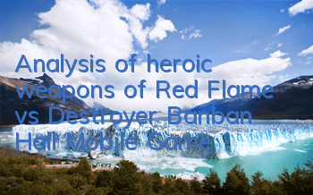 Analysis of heroic weapons of Red Flame vs Destroyer 