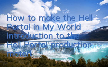 How to make the Hell Portal in My World (Introduction to the Hell Portal production materials)
