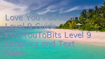 Love You Full Heart Level 9 Guide LoveYouToBits Level 9 Graphics and Text Guide