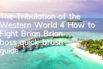 The Tribulation of the Western World 4 How to Fight Brian (Brian boss quick brush guide)