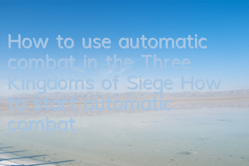 How to use automatic combat in the Three Kingdoms of Siege How to start automatic combat