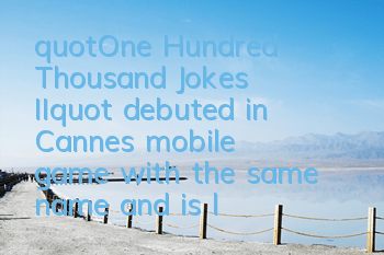 "One Hundred Thousand Jokes II" debuted in Cannes' mobile game with the same name and is launched in August